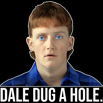 Dale Kerrigan from The Castle, proudly announcing 'I dug a hole'